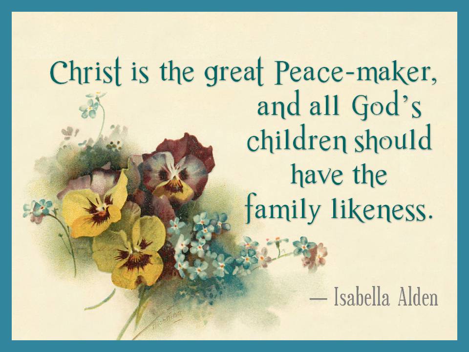 Image of a bouquet of pansies with the words "Christ is the great Peace-maker, and all God's children should have the family likeness. - Isabella Alden"