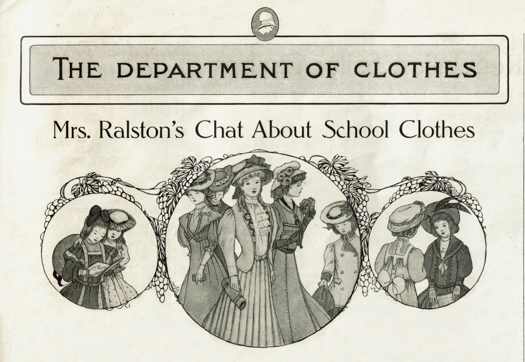 Article headline from a 1907 fashion magazine: The Department of Clothes. Beneath it is a subheading: Mr. Ralston's Chat about School Clothes. Beneath it are 3 illustrations; 2 featuring young girls wearing school clothes; 1 features drawings of teenage girls wearing different styles of school clothes.