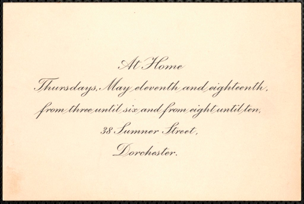 A printed card (about the size of a modern business card) that reads: At Home Thursdays, May eleventh and eighteenth, from three until six and from eight until ten, 38 Sumner Street, Dorchester.