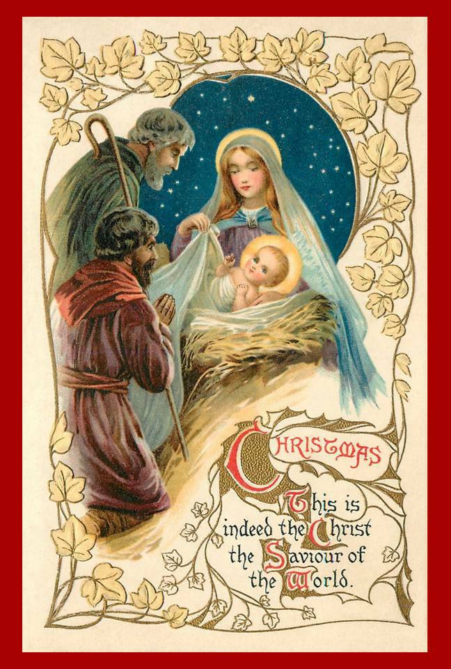 Illustration of Mary, Joseph and a shepherd looking upon the infant Jesus as Mary wraps him in blankets as he lays on a bed of straw. Below them is the following text: Christmas. This is indeed the Christ the Saviour of the World. A boarder of gold leaves of various sizes surrounds the illustration. 