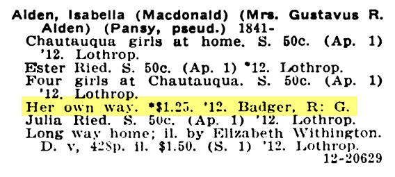 Book excerpt showing books published by author Isabella Alden in 1912, including: Her own way. $1.25. '12. Badger, R. G.