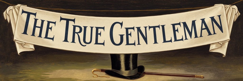 Banner showing a gentleman's top hat and cane with the words "The True Gentleman" printed across the top.