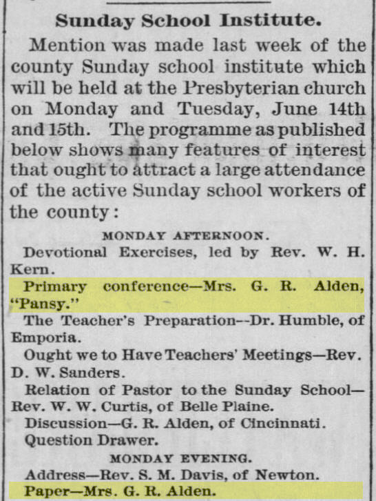 Newspaper Clipping: "Mention was made last week of the county Sunday school institute which will be held at the Presbyterian church on Monday and Tuesday, June 14th and 15th. The programme as published below shows many features of interest that ought to attract a large attendance of the active Sunday school workers of the county:" Follows an agenda including a "Primary conference" on Monday afternoon and a "Paper" reading Monday evening by Mrs. G. R. Alden, "Pansy."