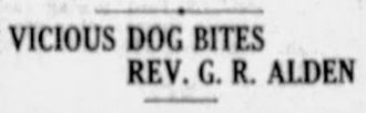 Newspaper headline: VICIOUS DOG BITES REV. G. R. ALDEN